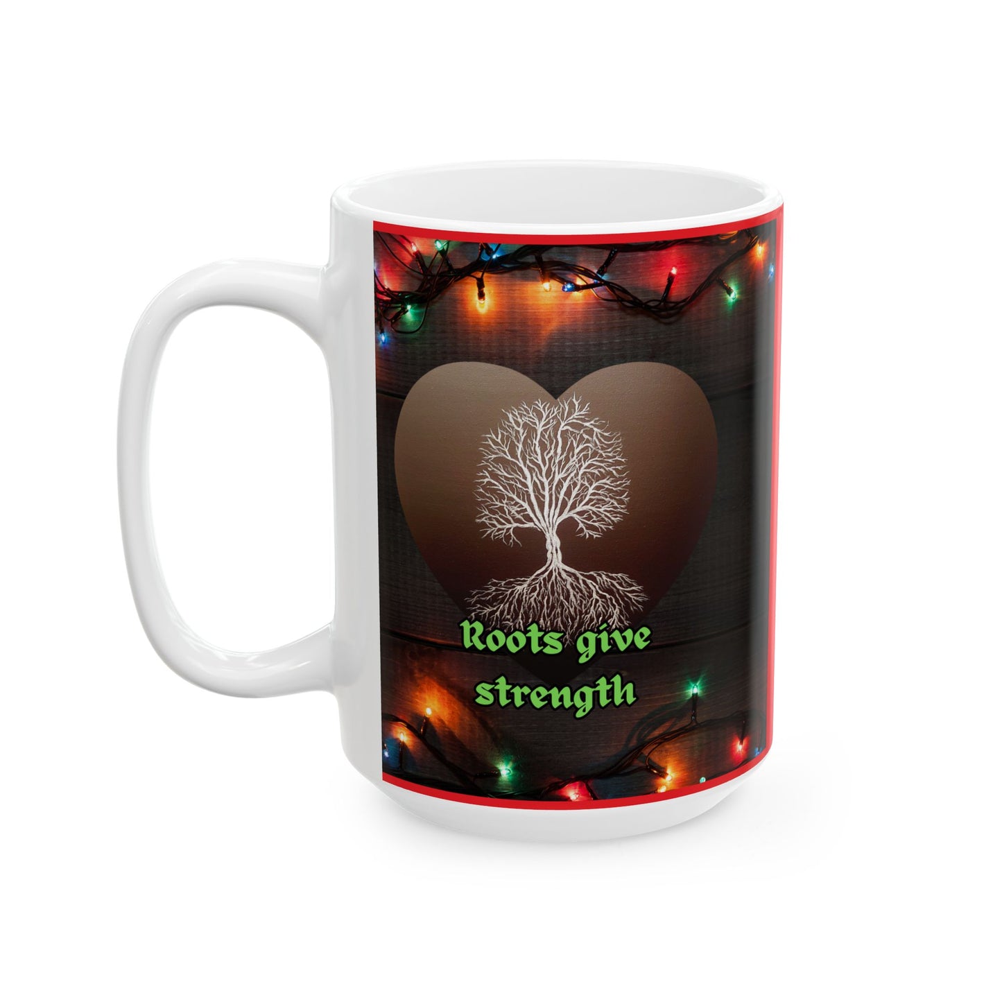 Roots Give Strength Ceramic Mug, (11oz, 15oz)